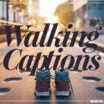 walking captions